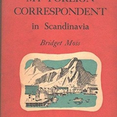 PDF/BOOK My foreign correspondent in Scandinavia: A series of 20 letters about Norway,