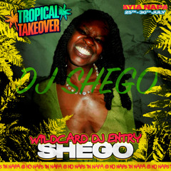 #TROPICALTAKEOVER   - DJ SHEGO WILDCARD MIX