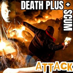 Death Plus - Attack (feat. Scum)