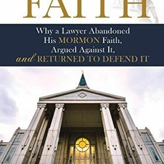 [Read] PDF 💔 Trial of Faith: Why a Lawyer Abandoned His Mormon Faith, Argued Against