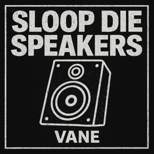 Sloop Die Speakers - vANE Edit