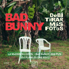 LA MuDANZA x 100%  - BaD BuNnY - BiG PuN  (DJ FLAWLES ONE EDIT).wav