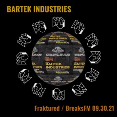 Bartek Industries @Fraktured on BreaksFM 2021 - 09 - 30