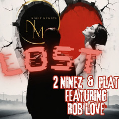 LOST 2Ninez & Plat feat Rob Love