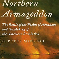 DOWNLOAD EPUB 💑 Northern Armageddon: The Battle of the Plains of Abraham and the Mak