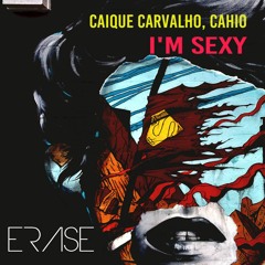 Caique Carvalho, Cahio - I'm Sexy   Out Now!!