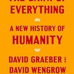 [GET] PDF 📮 The Dawn of Everything: A New History of Humanity by David Graeber [PDF