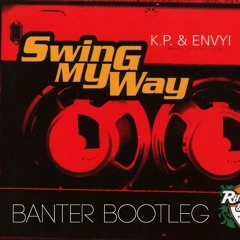 K.P. & Envyi - Swing My Way (Banter Bootleg)