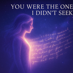 You were the one I Didn't Seek