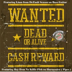 Wanted Dead or Alive  Featuring:  Ray and Liam