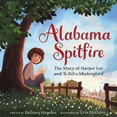 [READ] PDF EBOOK EPUB KINDLE Alabama Spitfire: The Story of Harper Lee and To Kill a
