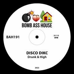 💣🍑🏠 OFFICIAL: DISCO DIKC - Drunk & High [BAH191]
