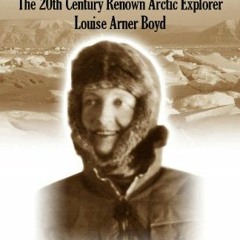 +% Taming the Arctic, The 20th Century Renown Arctic Explorer--Louise Arner Boyd +Digital%