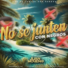 NO SE JUNTEN CON NEGRO$🧑🏾🚫 (JUAN MORENO)