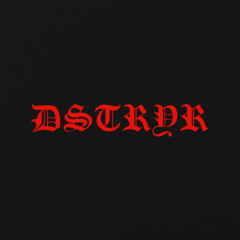破壊者: DSTRYR