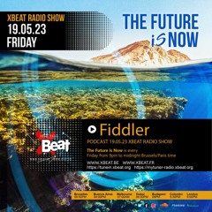 Fiddler // The Future is Now Podcast Mix 19.05.23 Xbeat Radio Station