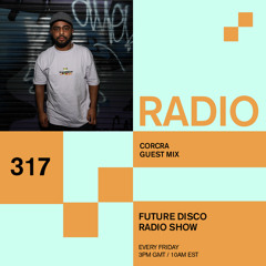 Future Disco Radio - 317 - Corcra Guest Mix