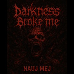 NAUJ MEJ - Darkness Broke Me (Original Mix) | Free DL