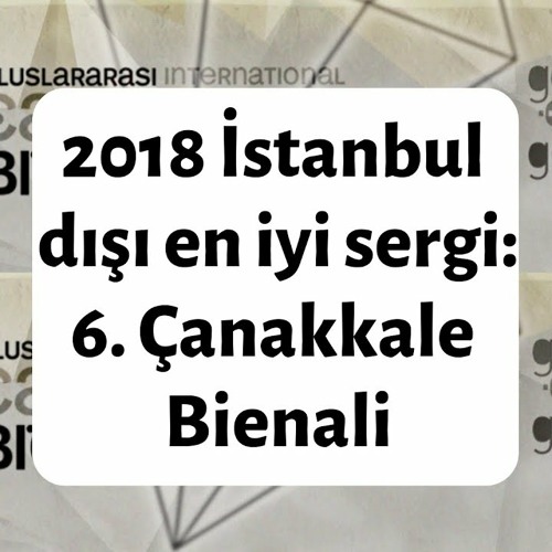 6. Uluslararası Çanakkale Bienali: 2018'in İstanbul Dışında Düzenlenen En İyi Sergisi