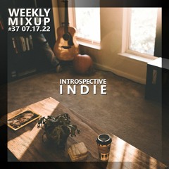 Weekly Mixup #37 - INTROSPECTIVE INDIE