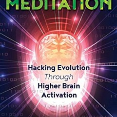 [PDF] Read Source Code Meditation: Hacking Evolution through Higher Brain Activation by  Dr.Michael