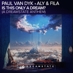 Paul van Dyk + Aly & Fila - Is This Only a Dream? (A Dreamstate Anthem)