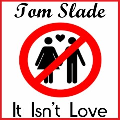 Tom Slade - It Isn't Love