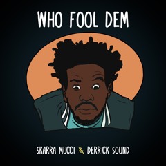 Skarra Mucci & Derrick Sound - Who Fool Dem [Evidence Music]