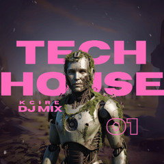 KCIRE - TECH HOUSE DJ MIX 01