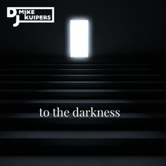 DJ Mike Kuipers - To The Darkness
