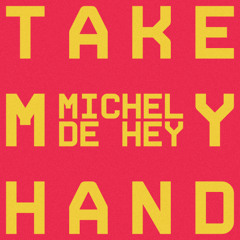 Michel de Hey - Take My Hand
