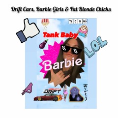Drift Cars, Barbie Girls and Fat Blonde Chicks