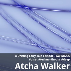 A Drifting Fairy Tale Episode - AWWD205 - djset - techno - house - deep