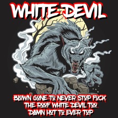 Blown Gone To Never Stop Fuck The Roof White Devil Too Damn Hot To Ever Top.wav