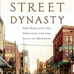 Access EPUB KINDLE PDF EBOOK Beale Street Dynasty: Sex, Song, and the Struggle for th