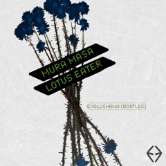 Mura Masa - Lotus Eater (EvoluShawn Bootleg)