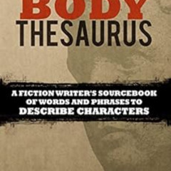 READ EPUB 📨 The Body Thesaurus: A Fiction Writer's Sourcebook of Words and Phrases t