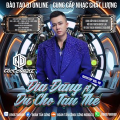 NONSTOP - VOL48 - ĐỊA ĐẠNG Ft DÙ CHO TẬN THẾ - NOODLE MIX ( CÔNG NOODLE)