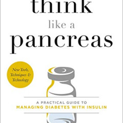 Get EBOOK 📦 Think Like a Pancreas: A Practical Guide to Managing Diabetes with Insul