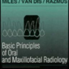 DOWNLOAD EPUB 💘 Basic Principles of Oral and Maxillofacial Radiology by  Dale A. Mil