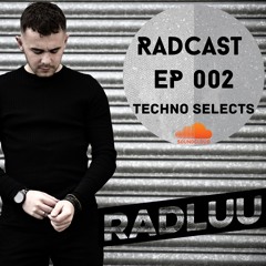 RadCast EP 002 - Techno Selects