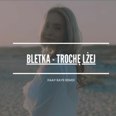 Bletka - trochę lżej (Daav Rave Remix)