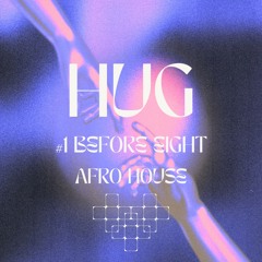 HUG #1 BEFORE EIGHT - Afro House