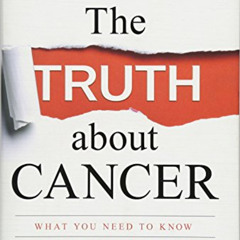 [READ] EBOOK 📒 The Truth about Cancer: What You Need to Know about Cancer's History,