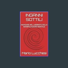 READ [PDF] ✨ INGANNI SOTTILI: NAVIGARE NEL LABIRINTO DELLA MANIPOLAZIONE MENTALE (Italian Edition)