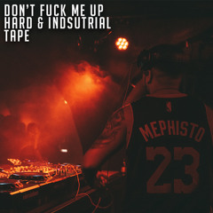 DON'T FUCK ME UP // Hard & Industrial Techno Tape #003