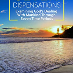 READ EPUB 📘 Seven Dispensations: Examining God's Dealings With Mankind Through Seven