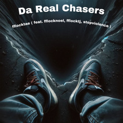 Da Real Chasers (feat. fflocknoel, fflocktj, stopviolence)