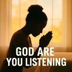 God Are You Listening