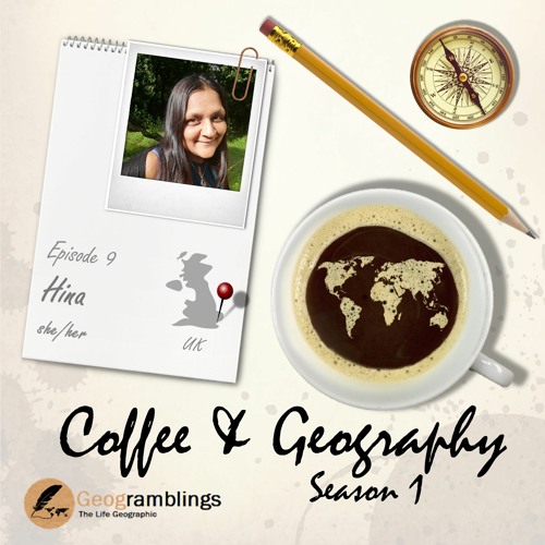 Coffee & Geography 1x09 Hina Robinson (UK)
